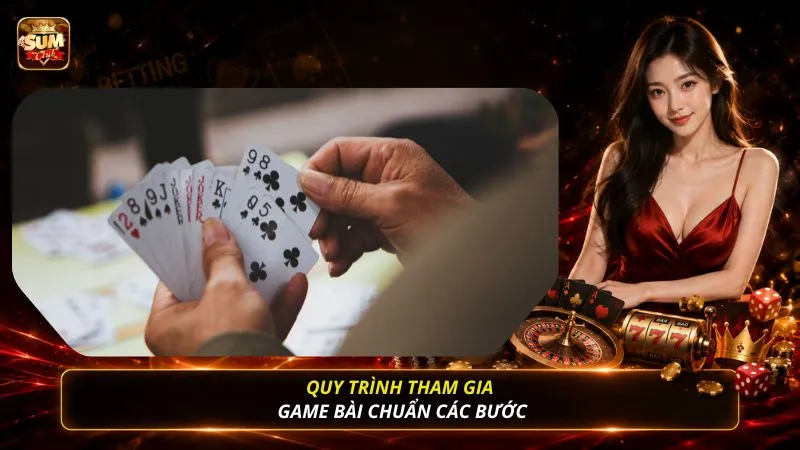Quy trình tham gia game bài chuẩn các bước