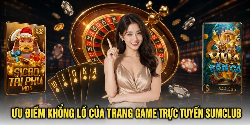 SUMCLUB nổi bật với đa dạng trò chơi, tốc độ xử lý ổn định và trải nghiệm trực quan